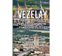 Vézelay Guida di Viaggio Per Le Avventure in Famiglia 2025-2026