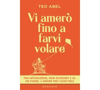 Vi amerò fino a farvi volare: Tra separazioni, new economy e AI: un padre, l'amore per i suoi figli