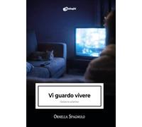 Vi guardo vivere. Dentro lo schermo (Intrecci)