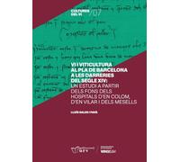 Vi i viticultura al Pla de Barcelona a les darreries del segle XIV: Un estudi a partir dels fons dels hospitals d'en Colom, d'en Vilar i dels Mesells: 7 (Cultures del Vi)