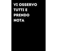 Vi osservo tutti e prendo nota - Taccuino divertente per appunti e idee | Quaderno simpatico da ufficio: Taccuino divertente per appunti, idee e ... amici e amiche | Umorismo da ufficio