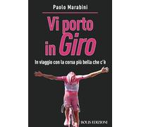 Vi porto in giro. In viaggio con la corsa più bella che c'è (Storie di sport)