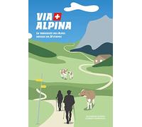 Via Alpina: La traversée des Alpes suisses en 20 étapes
