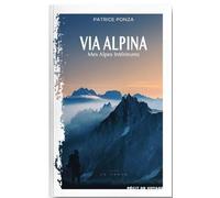 Via Alpina: Mes Alpes Intérieures