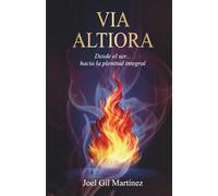 Via Altiora: Desde el ser... hacia la plenitud integral.