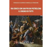 Via Crucis con San Pio da Pietralcina. Il Cireneo di tutti