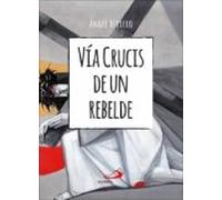 Via Crucis De Un Rebelde