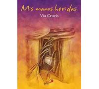 Vía crucis: Mis manos heridas (Fe e imagen)