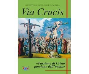 Via Crucis. Passione di Cristo passione dell’uomo