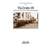 VIA CRUTO 18: Nascita, vita e storia di un comprensorio popolare