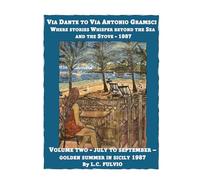 Via Dante to Via Antonio Gramsci - Stories Whisper Beyond the Sea and the Stove - 1987: Volume Two: July to September Golden Summer in Sicily: Sun, Family, Food and Celebration - 1987