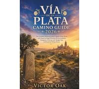 VÍA DE LA PLATA CAMINO GUIDE 2026: The Complete Walking Guide to Spain's Silver Route with Stage-by-Stage Planning, Accommodation, Navigation, Packing Lists, Budget Tips, and Essential Hiking Advice