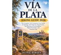 VÍA DE LA PLATA HIKING GUIDE 2026: The Complete Trail Companion from Seville to Santiago with Stage-by-Stage Routes, Trip Planning, Accommodation, Pilgrim Essentials, and Practical Tips