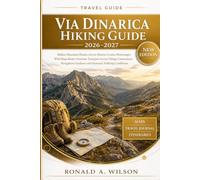 Via Dinarica Hiking Guide 2026-2027: Balkan Mountain Routes Across Bosnia Croatia Montenegro With Maps Route Overview Transport Access Village ... Guidance and Seasonal Trekking Conditions