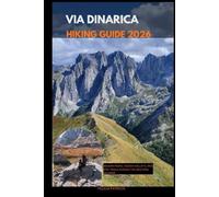 VIA DINARICA HIKING GUIDE 2026: Balkan Peaks, Hidden Valleys, and Epic Trails Across the Western Balkans (GOLBAL TRAVEL GUIDE FOR ALL AGES)