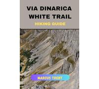 VIA DINARICA WHITE TRAIL HIKING GUIDE (Trails of the World: Ultimate Hiking Guides)