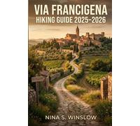 VIA FRANCIGENA HIKING GUIDE 2026 - 2027: Explore the Historic Pilgrimage Route Across England, France, Switzerland, and Italy with Clear Planning and Trail Insights (The Ultimate Hiking Guide Series)