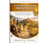 Via Francigena Hiking Guide 2026-2027: Tuscany to Rome Walking Routes, Scenic Village Paths, Seasonal Trail Conditions, Pilgrim Planning, Accommodation Tips, and Navigation Notes