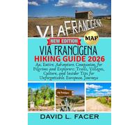 VIA FRANCIGENA HIKING GUIDE 2026: An Entire Adventure Companion for Pilgrims and Explorers: Trails, Villages, Culture, and Insider Tips for Unforgettable European Journeys