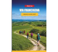 VIA FRANCIGENA HIKING GUIDE 2027: Stage-by-Stage Routes, Pilgrim Hostel Booking, and Day Itineraries for Independent Walkers (Trailblazer’s Ultimate Hiking Guides)