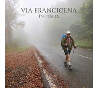 VIA FRANCIGENA in Italia: Dalle Alpi a Roma e oltre, verso i porti di Puglia