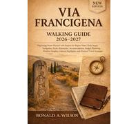 Via Francigena Walking Guide 2026-2027: Pilgrimage Route Manual with Region-by-Region Maps, Daily Stages, Navigation Tools, Itineraries, ... Highlights, and Practical Travel Strategies