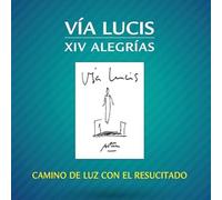 Vía Lucis - XIV Alegrías. Camino de luz con el Resucitado. (SIN COLECCION)