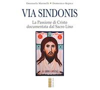 Via Sindonis. La passione di Cristo documentata dal Sacro Lino (Sagitta)