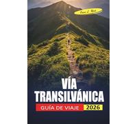 Vía Transilvánica guía De Viaje 2026: Qué llevar, dónde dormir y cómo planificar cada etapa del sendero de senderismo de Rumanía