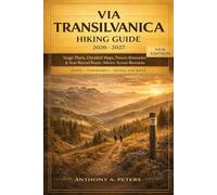 Via Transilvanica Hiking Guide 2026-2027: Stage Plans, Detailed Maps, Proven Itineraries & Year-Round Route Advice Across Romania