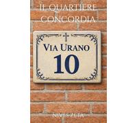 Via Urano 10: Il quartiere Concordia