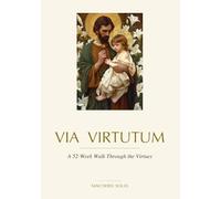 Via Virtutum: A 52-Week Walk Through the Virtues (Sanctified Souls)