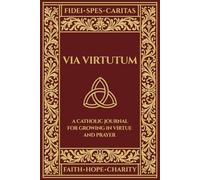 Via Virtutum - Fides, Spes, Caritas: A Catholic Journal for Growing in Virtue and Prayer - Faith, Hope, Charity (Burgundy Cover)