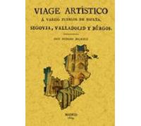 Viage A Segovia Valladolid Y Burgos: Viage Artistico A Varios Pu Eblos