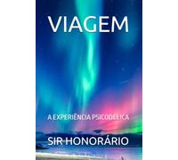 VIAGEM: A EXPERIÊNCIA PSICODÉLICA
