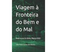Viagem à Fronteira do Bem e do Mal: Guerra na Ucrânia, Março 2022 (Portugueses em Viagem)
