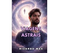 Viagens Astrais: Experiências Fora do Corpo