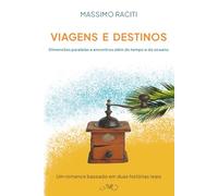 Viagens e Destinos: Histórias paralelas e encontros além do tempo e do oceano