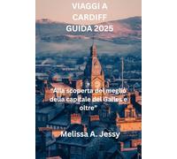 VIAGGI A CARDIFF GUIDA 2025: “Alla scoperta del meglio della capitale del Galles e oltre”