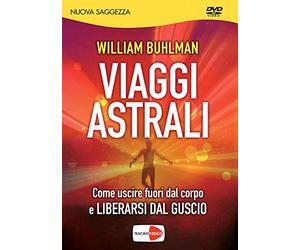 Viaggi astrali. Come uscire fuori dal corpo e liberarsi dal guscio. DVD