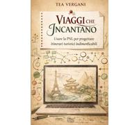 Viaggi che incantano: Usare la PNL per progettare itinerari turistici indimenticabili