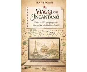 Viaggi che incantano: Usare la PNL per progettare itinerari turistici indimenticabili