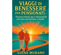 Viaggi di benessere per pensionati: vacanze termali, spa e ritiri naturali per relax, prevenzione e vitalità