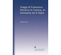 Viaggi di Francesco Petrarca in Francia, in Germania ed in Italia: Volume 3