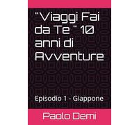 "Viaggi Fai da Te " 10 anni di Avventure: Episodio 1 - Giappone