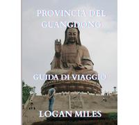 VIAGGI NELLA PROVINCIA DEL GUANGDONG GUIDA 2025: Una risorsa chiara e pratica per aiutarti a pianificare itinerari senza intoppi, evitare le trappole ... i costi reali e viaggiare in tutta sicurezza.