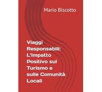 Viaggi Responsabili: L’Impatto Positivo sul Turismo e sulle Comunità Locali