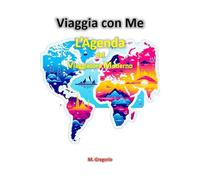 Viaggia con Me - L’Agenda del Viaggiatore Moderno: Quaderno da Personalizzare per Pianificare e Memorizzare il tuo Viaggio, Percorsi, Programmazione Giornaliera e molto altro ancora.