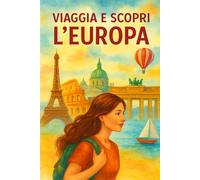 Viaggia e scopri l'Europa