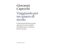 Viaggiando per un quarto di secolo. La letteratura del Novecento attraverso le carte inedite del diplomatico e scrittore Bruno Arcurio (Elements)